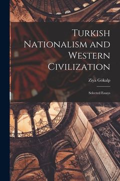 portada Turkish Nationalism and Western Civilization; Selected Essays (en Inglés)
