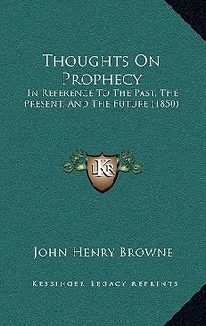 portada thoughts on prophecy: in reference to the past, the present, and the future (1850) (en Inglés)