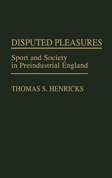 portada Disputed Pleasures: Sport and Society in Preindustrial England (en Inglés)