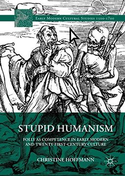 portada Stupid Humanism: Folly as Competence in Early Modern and Twenty-First-Century Culture (Early Modern Cultural Studies 1500-1700)