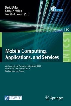 portada mobile computing, applications, and services: fourth international conference, mobicase 2012, seattle, wa, usa, october 2012. revised selected papers (in English)