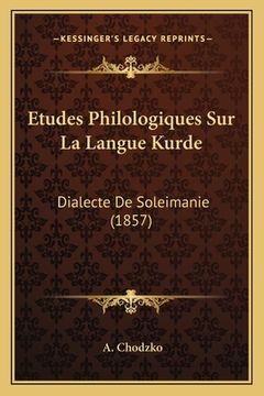 portada Etudes Philologiques Sur La Langue Kurde: Dialecte De Soleimanie (1857) (en Francés)
