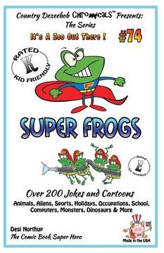 portada Super Frogs - Over 200 Jokes + Cartoons - Animals, Aliens, Sports, Holidays, Occupations, School, Computers, Monsters, Dinosaurs & More - in BLACK and (en Inglés)