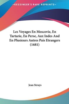 portada Les Voyages En Moscovie, En Tartarie, En Perse, Aux Indes And En Plusieurs Autres Pais Etrangers (1681) (en Francés)