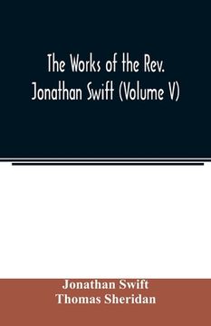 portada The works of the Rev. Jonathan Swift (Volume V) (en Inglés)
