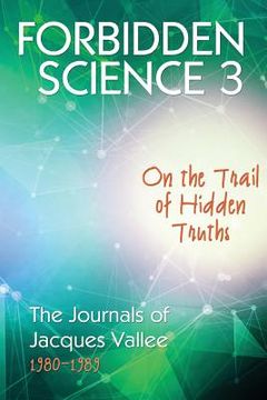 portada Forbidden Science 3: On the Trail of Hidden Truths, The Journals of Jacques Vallee 1980-1989 (en Inglés)