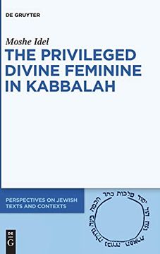 portada The Privileged Status of the Divine Feminine in Theosophical-Theurgical Kabbalah: Examining Keter Malkhut (Perspectives on Jewish Texts and Contexts) 