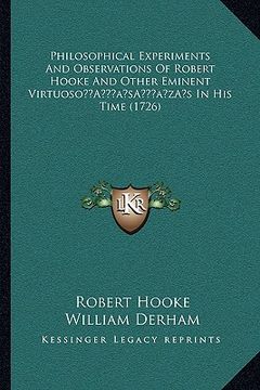 portada philosophical experiments and observations of robert hooke and other eminent virtuosoa acentsacentsa a-acentsa acentss in his time (1726) (en Inglés)