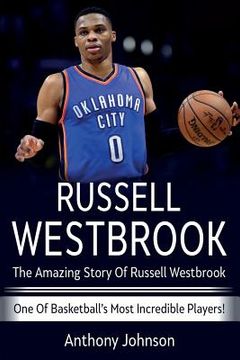 portada Russell Westbrook: The amazing story of Russell Westbrook - one of basketball's most incredible players! (en Inglés)