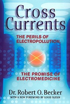 portada Cross Currents: The Perils of Electropollution: Perils of Electropollution, the Promise of Electromedicine (en Inglés)