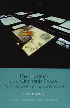 portada The Museum as a Cinematic Space: The Display of Moving Images in Exhibitions (Edinburgh Studies in Film and Intermediality) (en Inglés)
