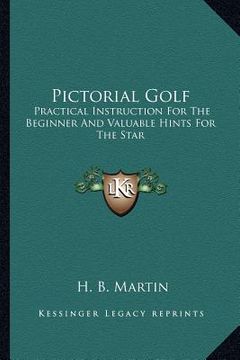 portada pictorial golf: practical instruction for the beginner and valuable hints for the star (en Inglés)
