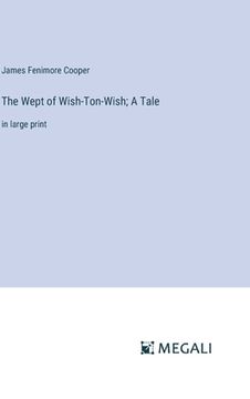 portada The Wept of Wish-Ton-Wish; A Tale: in large print (en Inglés)