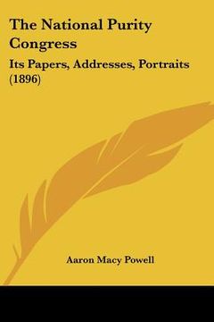 portada the national purity congress: its papers, addresses, portraits (1896) (in English)