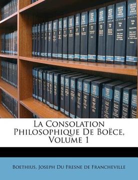 portada La Consolation Philosophique de Boëce, Volume 1 (en Francés)
