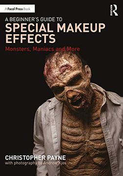portada A Beginner'S Guide to Special Makeup Effects: Monsters, Maniacs and More (in English)