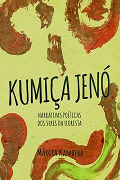 portada Kumiça Jenó: Narrativas Poéticas dos Seres da Floresta (en Portugués)