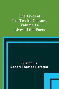 portada The Lives of the Twelve Caesars, Volume 14: Lives of the Poets (en Inglés)