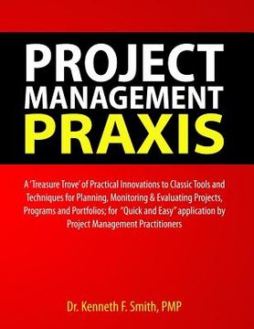 portada Project Management PRAXIS: A 'Treasure Trove' of Practical Innovations to Classic Tools and Techniques for Planning, Monitoring & Evaluating Proj (in English)