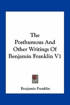 portada the posthumous and other writings of benjamin franklin v1 (en Inglés)