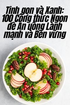portada Tinh gọn và Xanh: 100 Công thức Ngon để Ăn uống Lành mạnh và Bền vững (en Vietnamita)