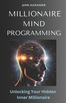 portada Millionaire Mind Programming: Unlock Your Hidden Inner Millionaire (en Inglés)