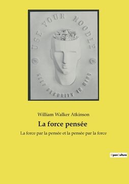 portada La force pensée: La force par la pensée et la pensée par la force (en Francés)