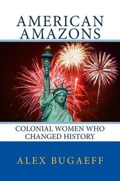 portada American Amazons: Colonial Women Who Changed History: (The Grandfather Series #2) (en Inglés)
