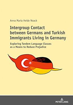 portada Intergroup Contact Between Germans and Turkish Immigrants Living in Germany: Exploring Tandem Language Classes as a Means to Reduce Prejudice 