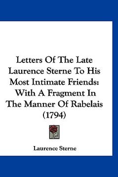 portada letters of the late laurence sterne to his most intimate friends: with a fragment in the manner of rabelais (1794) (en Inglés)