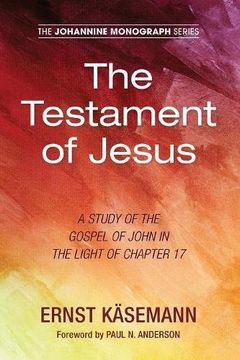 portada The Testament of Jesus: A Study of the Gospel of John in the Light of Chapter 17 (Johannine Monograph) (en Inglés)