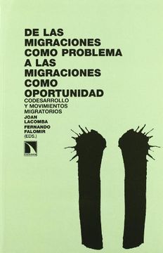 portada De las Migraciones Como Problema a las Migraciones Como Oportunidad. Codesarrollo y Movimientos Migratorios