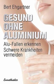 portada Gesund Ohne Aluminium: Alu-Fallen Erkennen - Schwere Krankheiten Vermeiden (en Alemán)