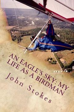 portada An Eagle's Sky: My Life as a Birdman: How I Helped a One-winged Eagle Fly Again (en Inglés)