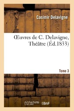 portada Oeuvres de C. Delavigne.Tome 3. Théâtre T.2: Oeuvres de C. Delavigne.Tome 3. Theatre T.2 (Littérature)