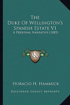 portada the duke of wellington's spanish estate v1: a personal narrative (1885) (en Inglés)