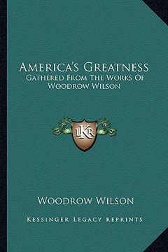 portada america's greatness: gathered from the works of woodrow wilson (en Inglés)