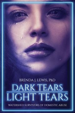 portada Dark Tears Light Tears: Watershed Survivors of Domestic Abuse (en Inglés)