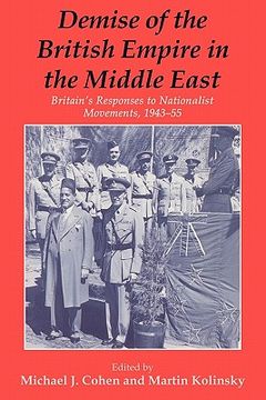 portada demise of the british empire in the middle east: britain's responses to nationalist movements, 1943-55 (en Inglés)