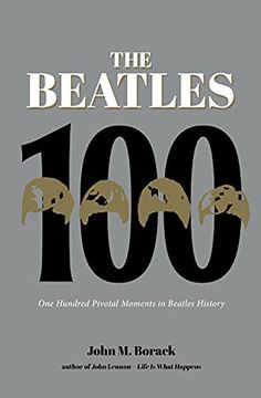 portada The Beatles 100: One Hundred Pivotal Moments in Beatles History (en Inglés)