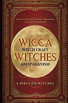 portada Wicca, Witch Craft, Witches and Paganism: A Bible on Witches: Witch Book (Witches, Spells and Magic 1) (en Inglés)