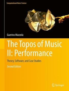 portada The Topos of Music II: Performance: Theory, Software, and Case Studies: 2 (Computational Music Science)
