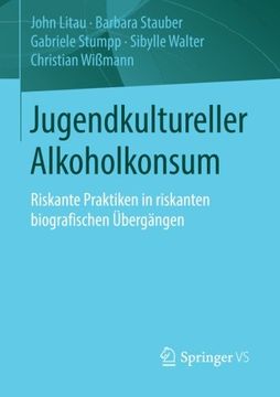 portada Jugendkultureller Alkoholkonsum: Riskante Praktiken in Riskanten Biografischen Übergängen (en Alemán)