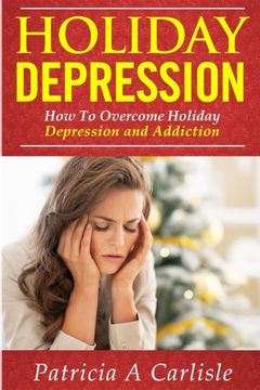 portada Holiday Depression: How to Overcome Depression and Addiction (Holiday depression, stress, depression, depression book, anxiety, therapy, workbook, relief, support)