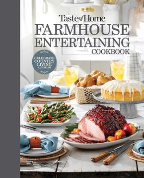 portada Taste of Home Farmhouse Entertaining Cookbook: Invite Friends and Family to Celebrate a Taste of the Country all Year Long (Toh Farmhouse) (en Inglés)