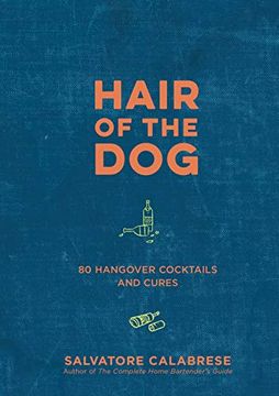 portada Hair of the Dog: 80 Hangover Cocktails and Cures (en Inglés)