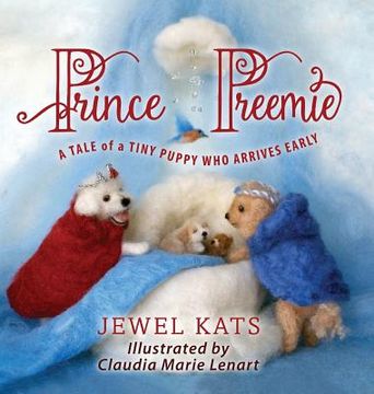 portada Prince Preemie: A Tale of a Tiny Puppy Who Arrives Early (en Inglés)