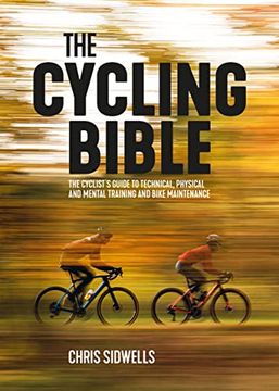 portada The Cycling Bible: The Cyclist’S Guide to Technical, Physical and Mental Training and Bike Maintenance 