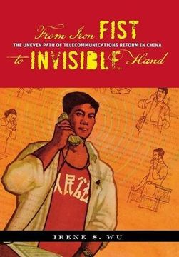 portada From Iron Fist to Invisible Hand: The Uneven Path of Telecommunications Reform in China (en Inglés)