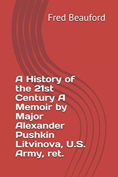 portada A History of the 21St Century a Memoir by Major Alexander Pushkin Litvinova, U. St Army, Ret. 